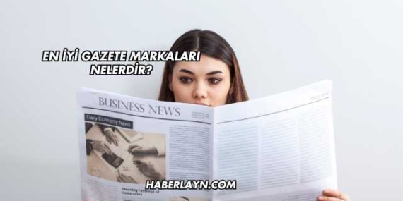 En İyi Gazete Markaları Nelerdir?